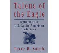 Talons of the Eagle: Dynamics of U.S.-Latin American Relations
