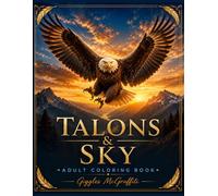 Talons & Sky: Adult Coloring Book: 60 Detailed Eagle Illustrations for Relaxation, Focus & Creative Expression