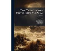 Tam O'shanter and Souter Johnny, a Poem