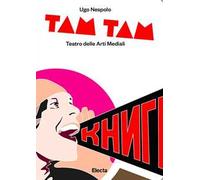 Tam tam. Teatro delle arti mediali. Ediz. illustrata
