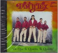 Tam Y Tex - De Que Te Quiero Te Quiero