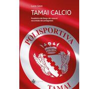 Tamai calcio. Favolistica del borgo dei miracoli raccontata dai protagonisti