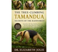 TAMANDUA: “Tamanduas: The Tree-Climbing Anteaters Secrets of Their Wild Lives, Habits, and Survival in the Heart of the Rainforest”