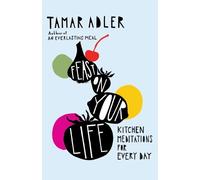 Feast on Your Life: Kitchen Meditations for Every Day
