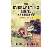 Tamar Adler The Everlasting Meal Cookbook (Copertina rigida)