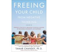 Tamar Chansky Freeing Your Child from Negative Thinking (Second edit (Tascabile)