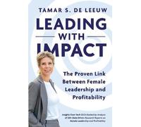 Tamar de Leeuw Leading with Impact. The Proven Link Between Female L (Tascabile)