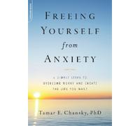 Tamar E. Chansky Freeing Yourself from Anxiety (Tascabile)