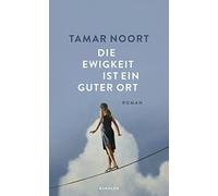 Tamar Noort Die Ewigkeit ist ein guter Ort (Copertina rigida)
