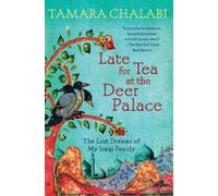 Tamara Chalabi Late for Tea at the Deer Palace (Tascabile)