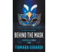 Tamara Girardi Behind the Mask (Tascabile) Carnivalesque