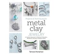 Tamara Honaman Projects and Techniques for Metal Clay Jewelry (Tascabile)