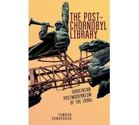 Tamara Hundorova The Post-Chornobyl Library (Tascabile) Ukrainian Studies