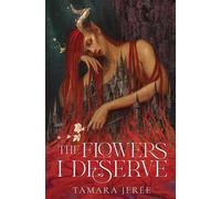 Tamara Jerée The Flowers I Deserve (Tascabile)