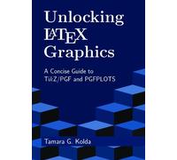 Tamara Kolda Unlocking LaTeX Graphics (Tascabile)