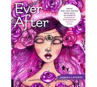 Ever After: Create Fairy Tale-Inspired Mixed-Media Art Projects to Develop