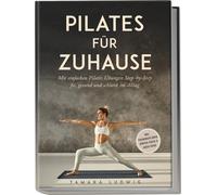 Tamara Ludwig Pilates für zuhause: Mit einfachen Pilates Übungen Ste (Tascabile)