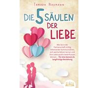 Tamara Naumann Die 5 Säulen der Liebe: Wie Sie in der Partnerschaft (Tascabile)