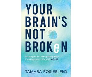 Tamara Phd Rosi Your Brain`s Not Broken - Strategies for Navigating (Tascabile)