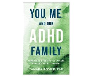 Tamara Rosier PhD You, Me, and Our ADHD Family (Tascabile)