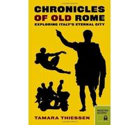 Tamara Thiessen Chronicles of Old Rome: Exploring Italy's Eternal Ci (Tascabile)