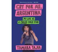 Cry for Me, Argentina: My Life as a Failed Child Star