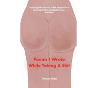 Tamara Yajia Poems I Wrote While Taking A Shit (Tascabile)