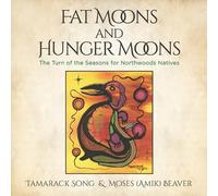 Tamarack Song Moses Amik Beaver Fat Moons and Hunger Moons (Tascabile)