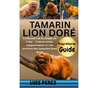 TAMARIN LION DORÉ: La Royauté de la Jungle en Crise - Conservation, comportement et vies secrètes des tamarins lions dorés