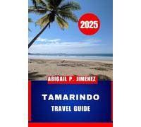 TAMARINDO TRAVEL GUIDE: Adventure Awaits on the Northwestern Pacific Coast of Costa Rica: A Complete Tourist Guide