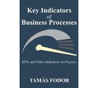 Tamás Fodor Key Indicators of Business Processes (Tascabile)