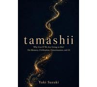 tamashii: Why Live If We Are Going to Die? On Memory, Civilization, Consciousness, and AI
