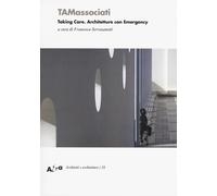 TAMassociati. Taking care. Architetture con Emergency. Ediz. a colori - Se...