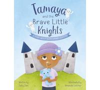 Tamaya and the Brave Little Knights: A Story About Overcoming Leukemia