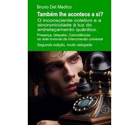 Também lhe acontece a si? Segunda edição, muito alargada: O inconsciente coletivo e a sincronicidade à luz do entrelaçamento quântico. Presença, telepatia.