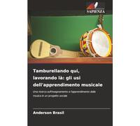 Tamburellando qui, lavorando là: gli usi dell'apprendimento musicale: Una ricerca sull'insegnamento e l'apprendimento della musica in un progetto sociale