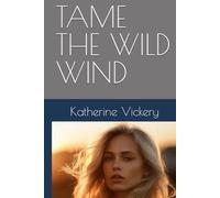 TAME THE WILD WIND