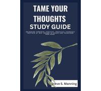 Tame Your Thought Study Guide: Unlocking Powerful Strategy, Practical Exercises Inspired By Max Lucado To Renew And Transform Your Mind