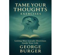 Tame Your Thoughts Exercises: Letting Max Lucado Doctrines Guide Your Life