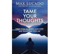 Tame Your Thoughts | Softcover: Three Tools to Renew Your Mind and Transform Your Life