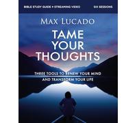Tame Your Thoughts: Three Tools to Renew Your Mind and Transform Your Life