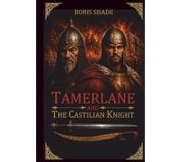 TAMERLANE - AND - THE CASTILIAN KNIGHT: A Novel