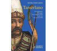 Tamerlano. Il conquistatore delle steppe che assoggettò l'Asia dando vita a una nuova civiltà