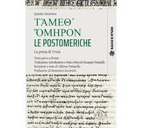 Támeth' ómeron. Le postomeriche. La presa di troia. Testo greco a fronte