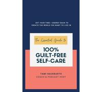 Tami Hackbarth The Essential Guide to 100% Guilt-Free Self-Care (Tascabile)