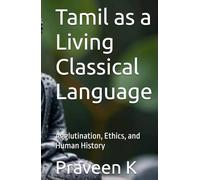 Tamil as a Living Classical Language: Agglutination, Ethics, and Human History