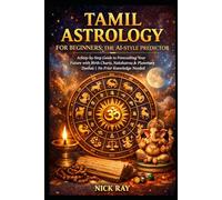 Tamil Astrology for Beginners: The AI-Style Predictor: A Step-by-Step Guide to Forecasting Your Future with Birth Charts, Nakshatras & Planetary Dashas | No Prior Knowledge Needed