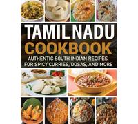 Tamil Nadu Cookbook: Authentic South Indian Recipes for Spicy Curries, Dosas, and More.