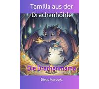 Tamilla aus der Drachenhöhle: Die Drachenmama