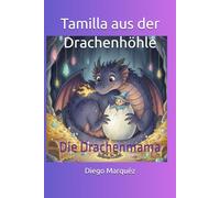 Tamilla aus der Drachenhöhle: Die Drachenmama